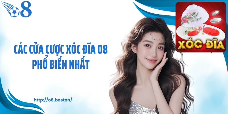 Các cửa cược xóc đĩa O8 phổ biến nhất