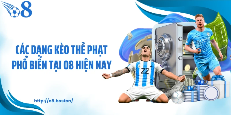 Các dạng kèo thẻ phạt phổ biến tại O8 hiện nay