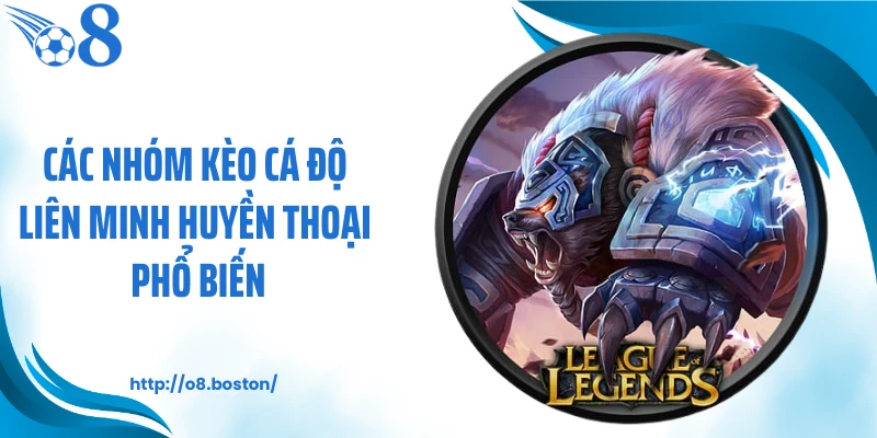 Các nhóm kèo cá độ Liên Minh Huyền Thoại phổ biến