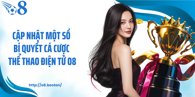 Cập nhật một số bí quyết cá cược thể thao điện tử O8