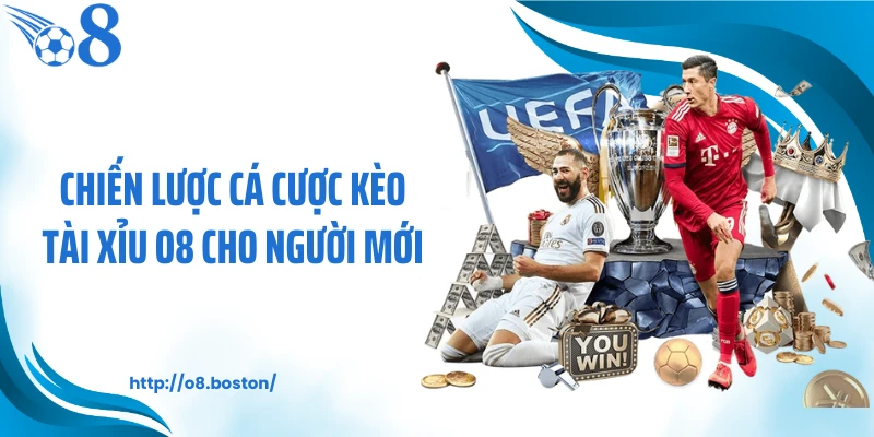 Chiến lược cá cược kèo tài xỉu O8 cho người mới