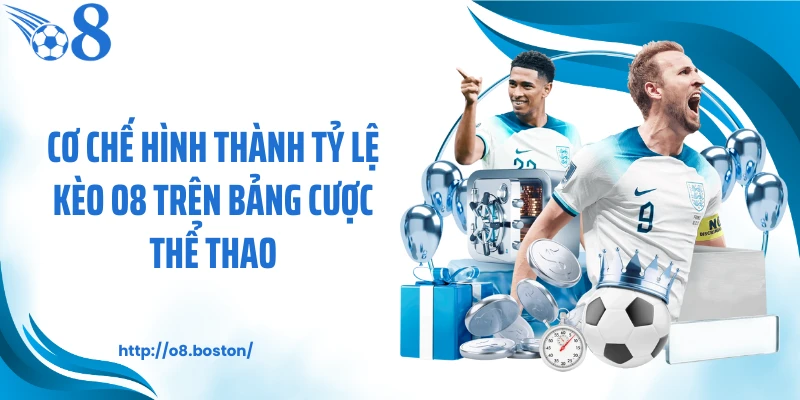 Cơ chế hình thành tỷ lệ kèo O8 trên bảng cược thể thao