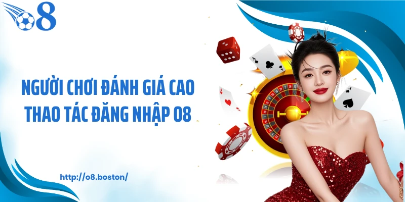 Người chơi đánh giá cao thao tác đăng nhập O8
