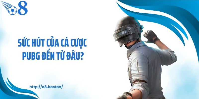 Sức hút của cá cược PUBG đến từ đâu?