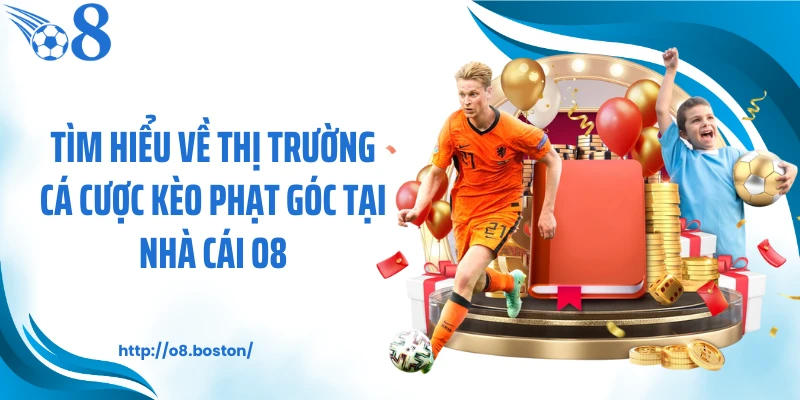 Tìm hiểu về thị trường cá cược kèo phạt góc tại nhà cái O8