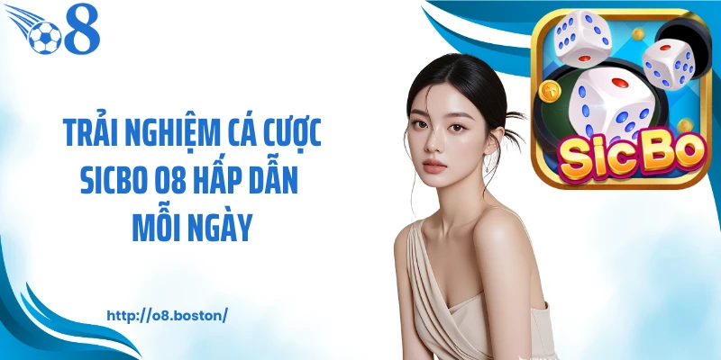 Trải nghiệm cá cược Sicbo O8 hấp dẫn mỗi ngày